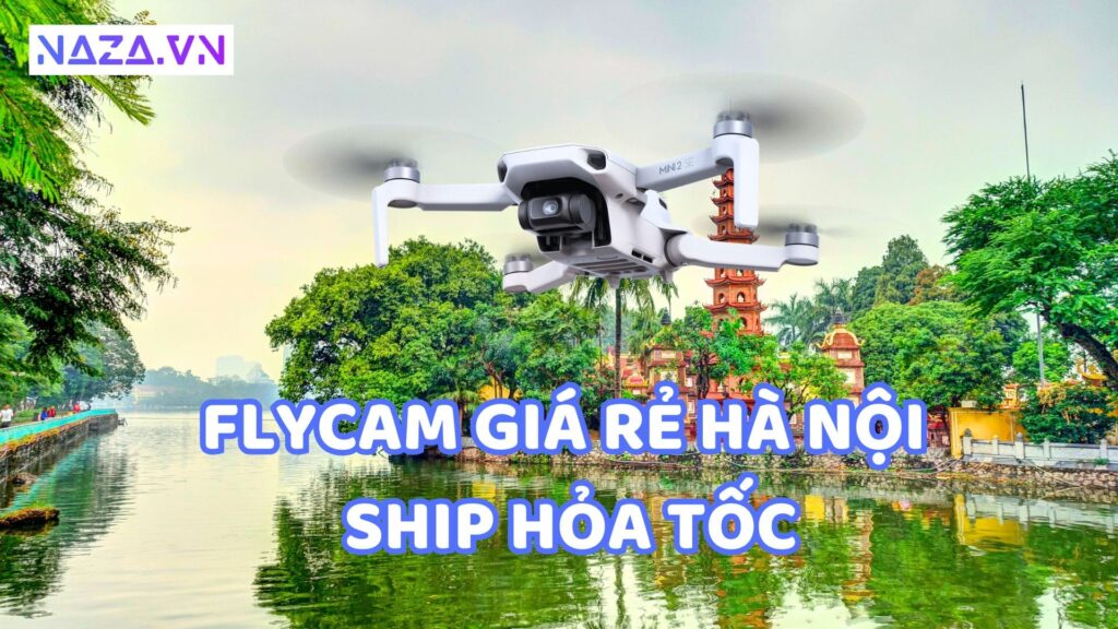 Flycam Giá Rẻ Hà Nội