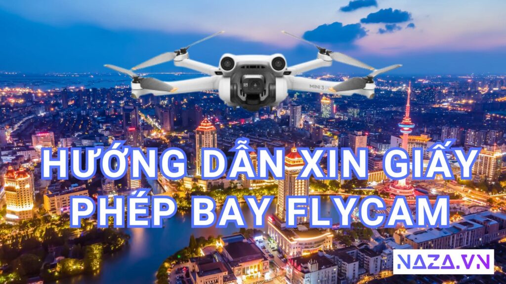Hướng Dẫn Xin Giấy Phép Bay Flycam Từ A Đến Z 16 Hướng Dẫn Xin Giấy Phép Bay Flycam