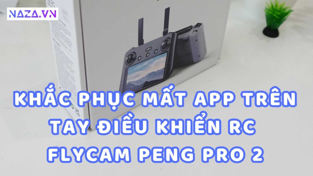 HD Khắc Phục Mất APP Trên Tay Điều Khiển RC Flycam Peng Pro 2 12 HD Khắc Phục Mất APP Trên Tay Điều Khiển RC Flycam Peng Pro 2