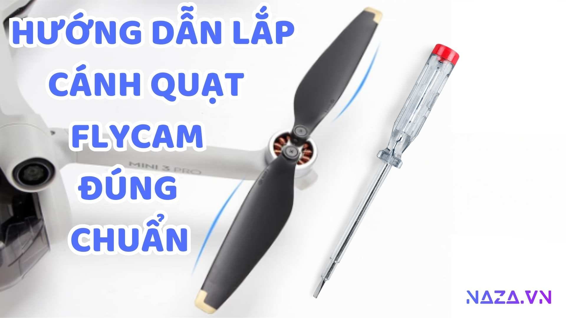 Hướng Dẫn Cách Lắp Cánh Quạt Flycam Đúng Chuẩn
